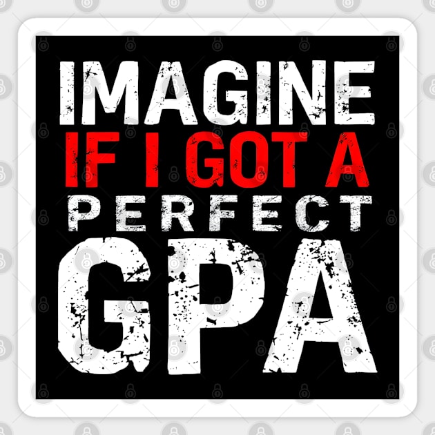 Imagine If I Got A Perfect GPA Magnet by MakerMind8.2